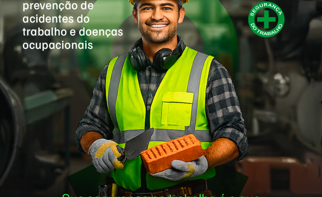 Abril Verde: sua segurança no trabalho é o que garante sua vida em todos os dias.